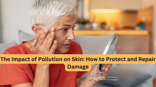 The Impact of Pollution on Skin: How to Protect and Repair Damage